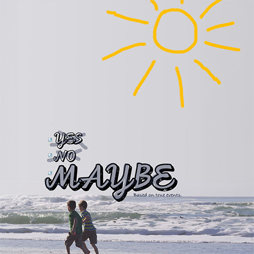 Two boys run along an ocean beach, above is yellow handdrawn simple image of sun and text has small Yes, No options crossed out, with option Maybe prominenty standing out. In small letters is written: Based on true story.